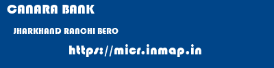 CANARA BANK  JHARKHAND RANCHI BERO   micr code